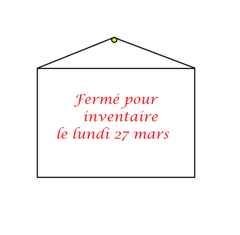FERMETURE POUR  INVENTAIRE LE LUNDI 27 MARS